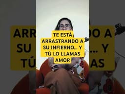 Te está arrastrando a su infierno... y tú lo llamas amor