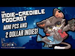 The Indie-Credible Podcast | Mini PCs and 2 Dollar Indies