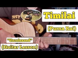 Timilai - Purna Rai | Guitar Lesson | Easy Chords | (Unreleased)