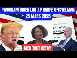 PWOGRAM BIDEN LAN PRAL KANPE OFISYELMAN 25 MARS 2025 , MEN PLIS DETAY