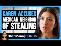 KAREN ACCUSES Mexican Neighbor Of STEALING | Dhar Mann Bonus!