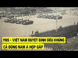 Nhìn lại cuộc duyệt binh lớn nhất Lịch sử VN - Chấn động Đông Nam Á