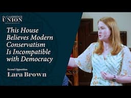 Lara Brown | This House Believes Modern Conservatism Is Incompatible With Modern Democracy