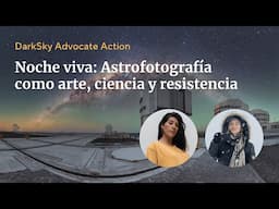 Noche viva: Astrofotografía como arte, ciencia y resistencia | DarkSky International