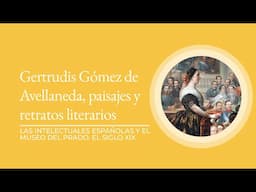 “Gertrudis Gómez de Avellaneda, paisajes y retratos literarios" por Beatriz Ferrús