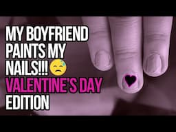 My Boyfriend Paints My Nails!!!! Valentine’s Day Edition
