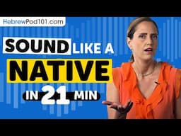 Sound Like A Hebrew Native in 21 Minutes