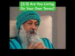 (2/3) OSHO: Are You Living On Your Own Terms?
