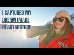 How I captured my DREAM photo in Antarctica! 📸