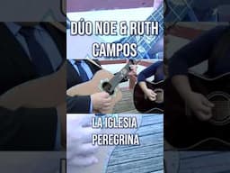 DÚO NOE & RUTH CAMPOS: La Iglesia Peregrina #parati #musica #shortsfeed #musicvideo #youtubeshorts