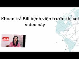 Coi hết video này trước khi trả Bill từ bệnh viện giúp bạn tiết kiệm vài trăm đến vài ngàn $$$