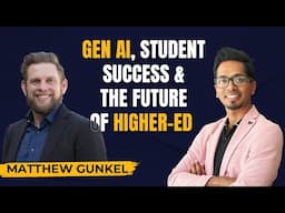 GenAI, Student Success & The Future of Higher-Ed | Matthew Gunkel, CIO @ucriverside