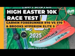 High Easter 10K Race Test | Garmin Forerunner 970 vs Garmin Forerunner 570, Brooks Hyperion Elite 5