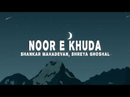 Shankar Ehsaan Loy - Noor E Khuda (Lyrics) ft. Adnan Sami, Shankar Mahadevan & Shreya Ghoshal)