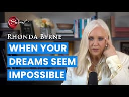 When Your Dreams Seem Impossible | Rhonda Byrne