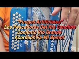 Fuegos Artificiales-Los Pescadores Del Rio Conchos-Conjunto Rio Grande-Acordeon Fa-Mi Bemol