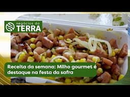Receita da semana: Milho gourmet é destaque na festa da safra | Negócios da Terra (05/06/2025)