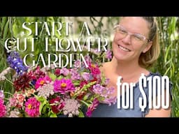 🌸 How To Start A Cut Flower Garden with Just $100 | 4 Steps to Maximize Blooms on a Budget!