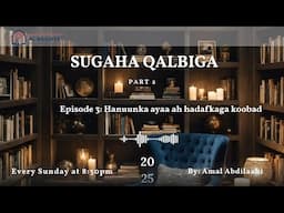 Sugaha Qalbiga Episode 3: Hanuunka ayaa ah hadafkaga koobad