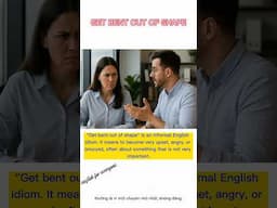 Idiom GET BENT OUT OF SHAPE