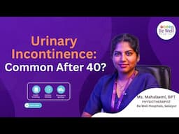 Why Urinary Leakage Happens with Age | Explained by Ms. Mahalaxmi | Be Well Hospitals