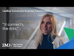 IMD’s Leading Sustainable Business Transformation: “It connects the dots.”