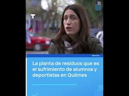 La planta de residuos que es el sufrimiento de alumnos y deportistas en Quilmes