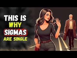 8 Reasons Why Sigma Males Remain SINGLE FOREVER
