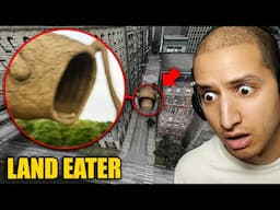 If You See LAND EATER Outside Your House, RUN AWAY FAST!