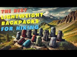 Top 10 Lightweight Backpacks for Hiking 🎒 | Shed Pounds & Gain Adventure