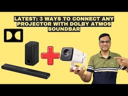 Latest Video: 3 Ways to connect any Projector with Dolby Atmos Soundbar
