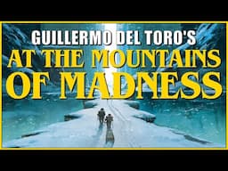Guillermo Del Toro's Unmade AT THE MOUNTAINS OF MADNESS: What Was It & What Went Wrong?