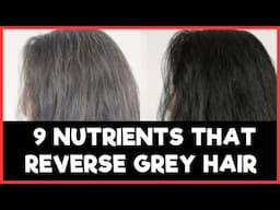 Reverse Grey Hair - Top 9 Nutrients That Reverse Grey Hair​ Naturally