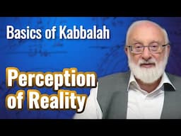 Perception of Reality - Basics of Kabbalah with Kabbalist Dr. Michael Laitman