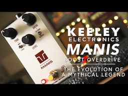The Evolution of a Mythical Legend - Keeley Electronics Manis Boost Overdrive