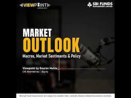 Viewpoint: A podcast series by SBIMF | Market Outlook