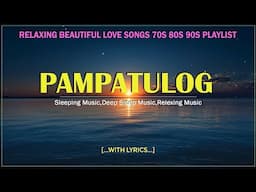PAMPATULOG NONSTOP PLAYLIST 2025 ✔ BEST LOVE SONG SELECTION MOST REQUESTED HITS
