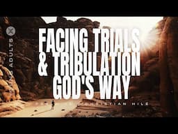 Facing Trials & Tribulation God's Way | Psalm 46 | Christian Hile