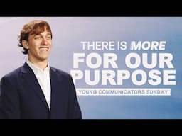 THERE IS MORE FOR OUR PURPOSE - YOUNG COMMUNICATORS (9:45am CT)