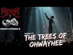"The Trees of Ohwayhee" S8E12 Drew Blood’s Dark Tales (Scary Stories Horror Podcast) Creepypastas