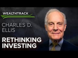 “Rethinking Investing” – The Essence of Charley Ellis’ Legendary Advice