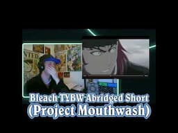 Bleach TYBW Abridged - "Use your Bankai to avenge my Bankai!"