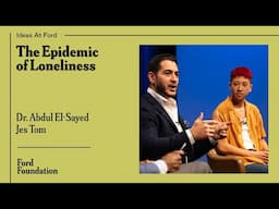 The Epidemic of Loneliness with Dr. Abdul El-Sayed and Jes Tom #ideasatford