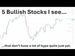 5 bullish stocks that don't have a lot of hype yet!