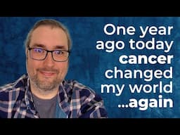 One Year Ago Today, Cancer Changed My World... Again.
