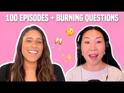 100. Episode 100!!! & Burning Questions