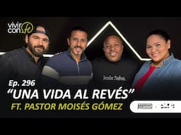 296. Una vida al revés - Ft. Pastor Moisés Gómez