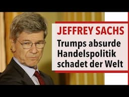 Jeffrey Sachs -  Trumps absurde Handelspolitik führt zur Verarmung der Amerikaner & schadet der Welt