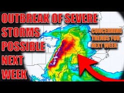 Outbreak Of Severe Storms Possible Next Week! Trends Are Concerning..