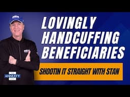 Lovingly Handcuffing Your Beneficiaries with Annuities: Shootin' It Straight With Stan (TAM Classic)